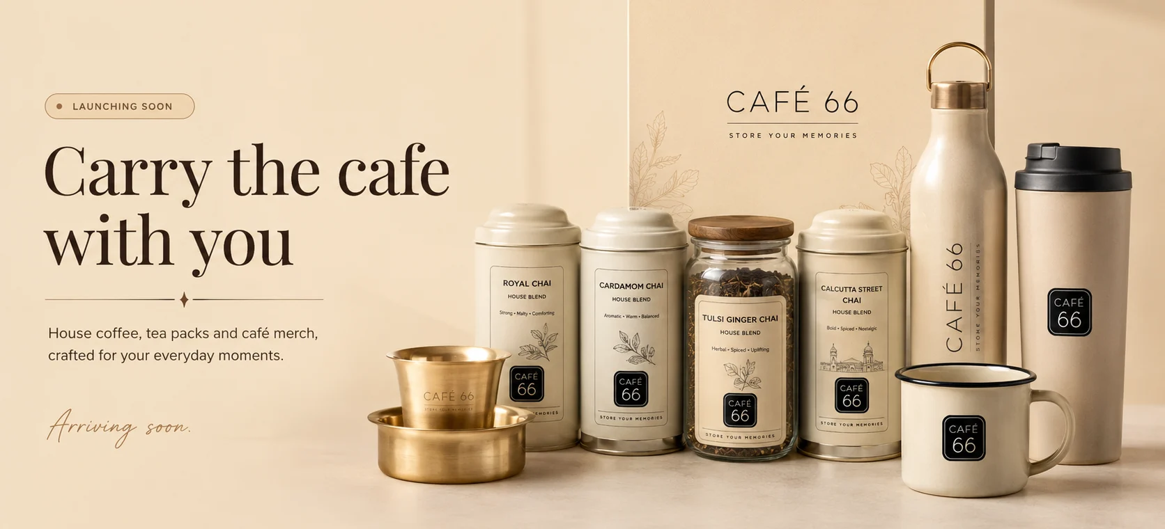 Café 66 take-home range, launching soon — Carry the cafe with you. House coffee, tea packs (Royal, Cardamom, Tulsi Ginger and Calcutta Street chai), a gift box, an insulated bottle and mugs.